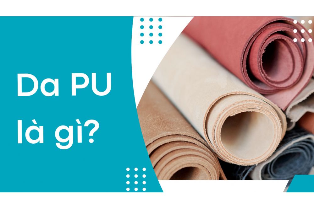 Da PU là gì? Nhưng đặc tính của da nhân tạo và ứng dụng của nó